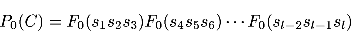 \begin{displaymath}
P_0(C) = F_0(s_1s_2s_3) F_0(s_4s_5s_6) \cdots F_0(s_{l-2}s_{l-1}s_l)
\end{displaymath}