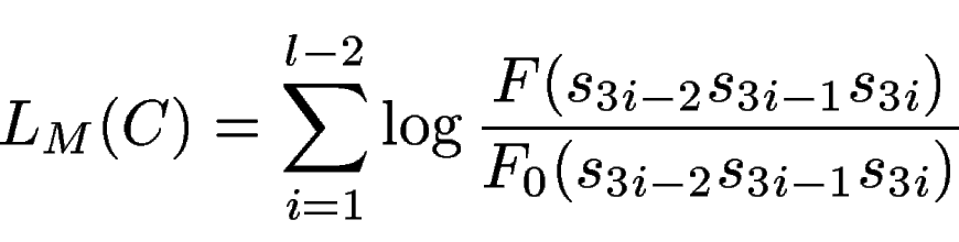 \begin{displaymath}
L_M (C) = \sum_{i=1}^{l-2} \log \frac{F(s_{3i-2}s_{3i-1}s_{3i})}{F_0(s_{3i-2}s_{3i-1}s_{3i})}
\end{displaymath}